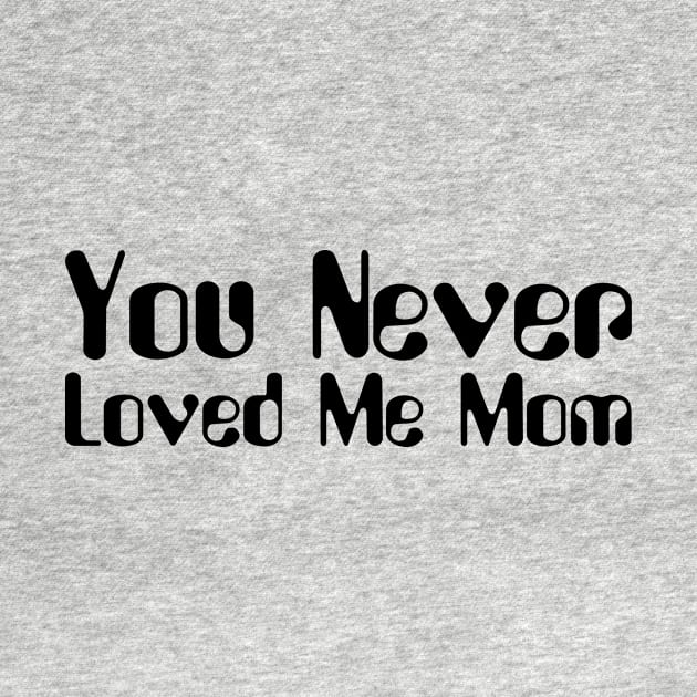 You Never Loved Me Mom meme saying by star trek fanart and more